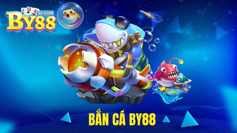 Sảnh bắn cá By88 làm mưa làm gió thị trường