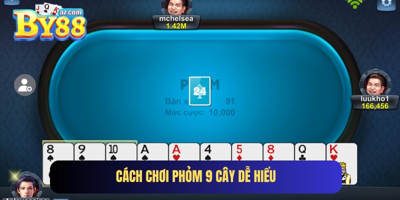 Cách chơi bài Phỏm 9 cây từ cơ bản đến nâng cao