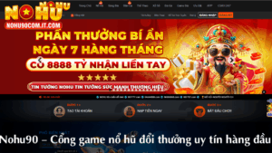 Nohu90 – Cổng game nổ hũ đổi thưởng uy tín hàng đầu