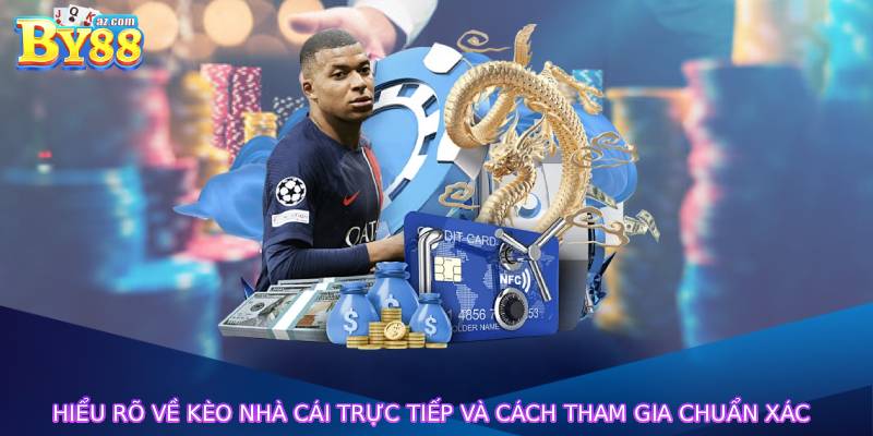 Hiểu rõ về kèo nhà cái trực tiếp và cách tham gia chuẩn xác