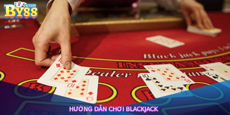 Hướng Dẫn Chơi Blackjack