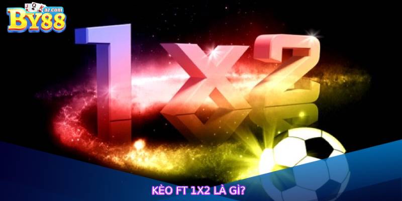 Kèo FT 1x2 Là Gì?