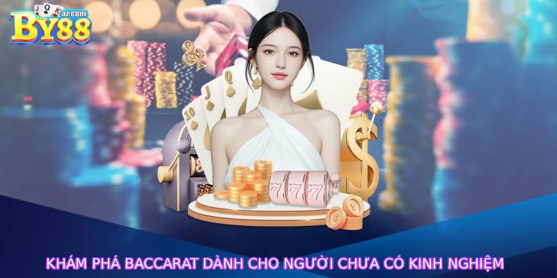 Khám phá baccarat dành cho người chưa có kinh nghiệm