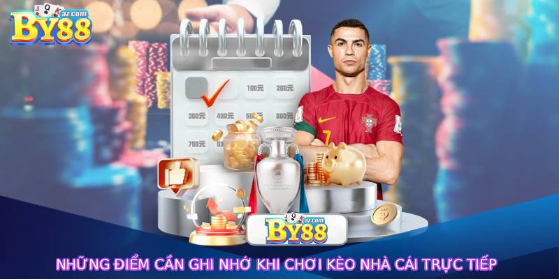 Những điểm cần ghi nhớ khi chơi kèo nhà cái trực tiếp