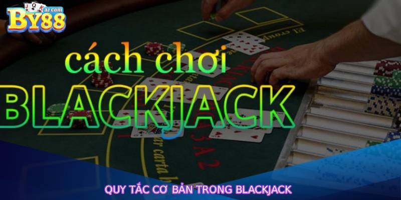 Quy tắc cơ bản trong blackjack