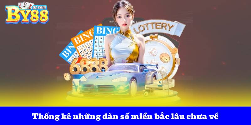 Xổ Số Miền Bắc Lâu Chưa Về – Cập Nhật Những Con Số Gan Dài Nhất 2 Thống kê những dàn số miền bắc lâu chưa về