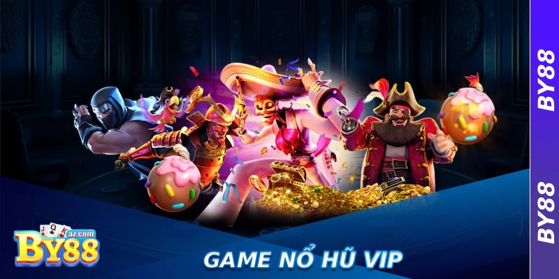 Game Nổ Hũ VIP – Kho Game Jackpot Được Yêu Thích Nhất 8 Game Nổ Hũ VIP